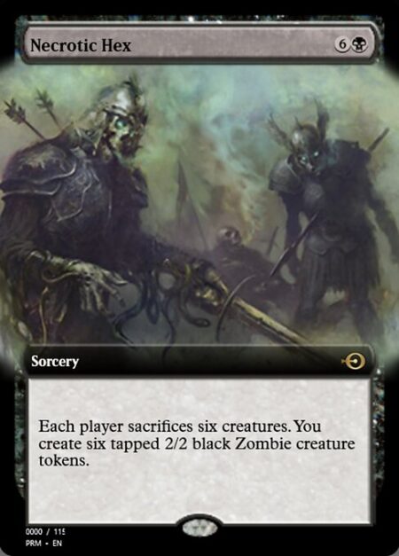 Necrotic Hex - Each player sacrifices six creatures of their choice. You create six tapped 2/2 black Zombie creature tokens.