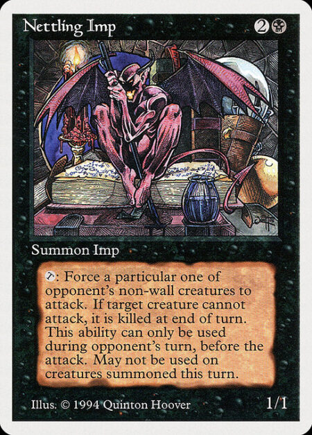 Nettling Imp - {T}: Choose target non-Wall creature the active player has controlled continuously since the beginning of the turn. That creature attacks this turn if able. Destroy it at the beginning of the next end step if it didn't attack this turn. Activate only during an opponent's turn