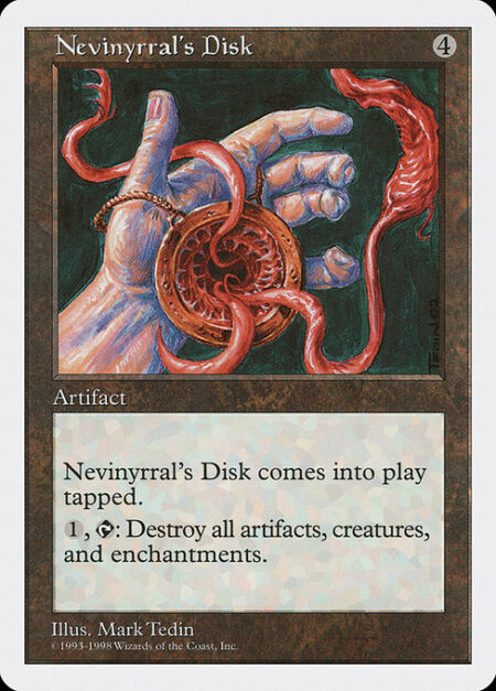 Nevinyrral's Disk - Nevinyrral's Disk enters tapped.