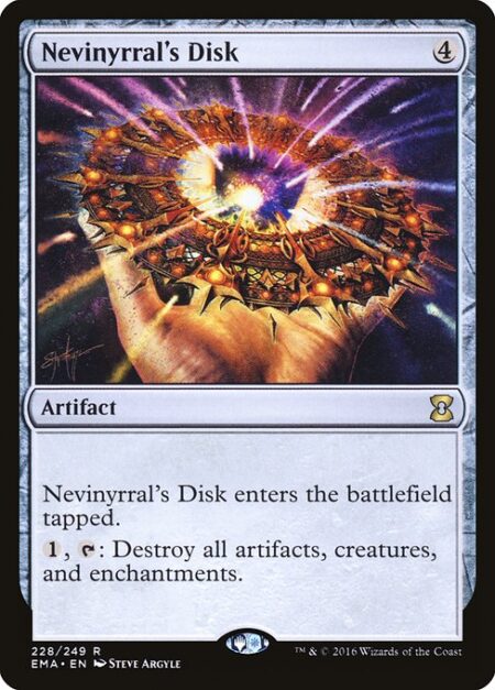 Nevinyrral's Disk - Nevinyrral's Disk enters the battlefield tapped.