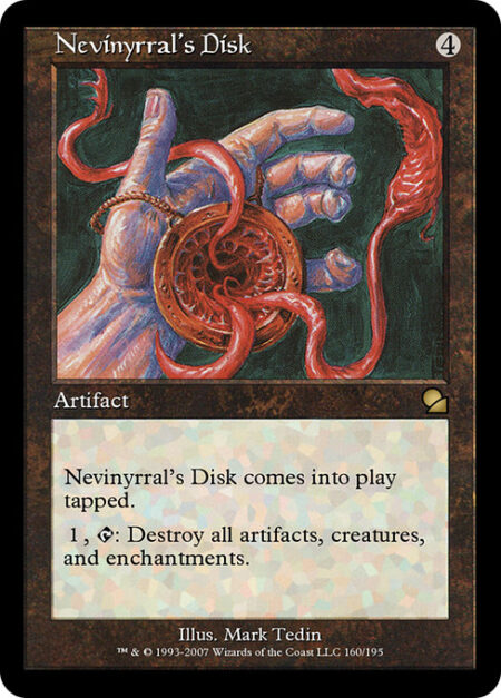 Nevinyrral's Disk - Nevinyrral's Disk enters the battlefield tapped.