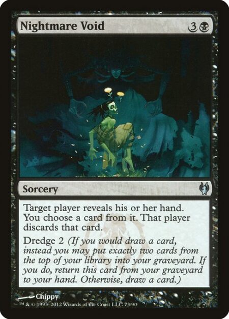 Nightmare Void - Target player reveals their hand. You choose a card from it. That player discards that card.