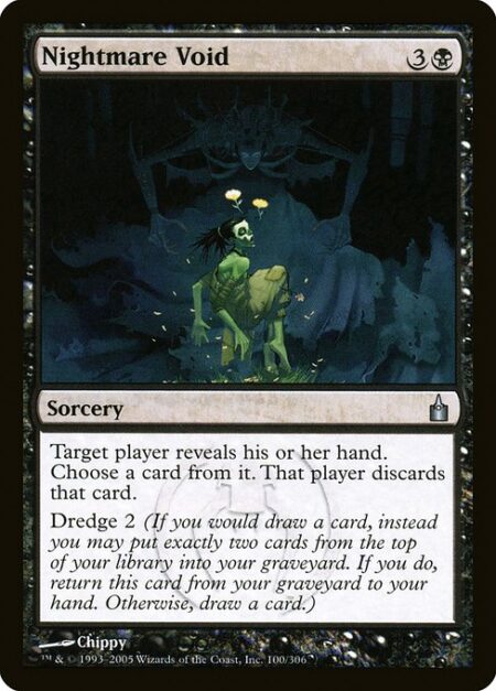 Nightmare Void - Target player reveals their hand. You choose a card from it. That player discards that card.