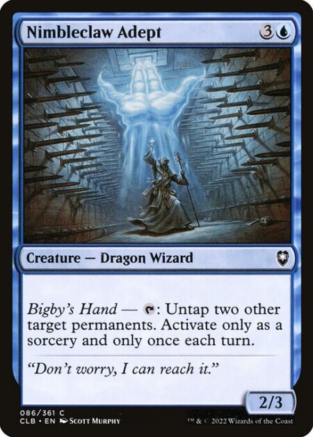 Nimbleclaw Adept - Bigby's Hand — {T}: Untap two other target permanents. Activate only as a sorcery and only once each turn.