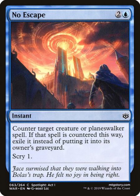 No Escape - Counter target creature or planeswalker spell. If that spell is countered this way