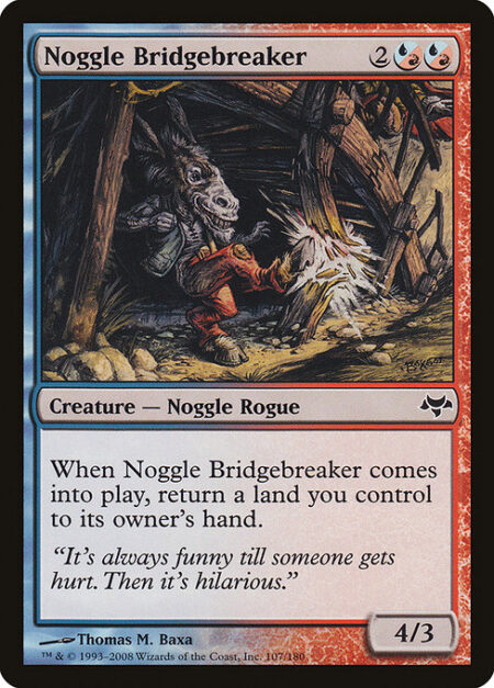 Noggle Bridgebreaker - When Noggle Bridgebreaker enters the battlefield