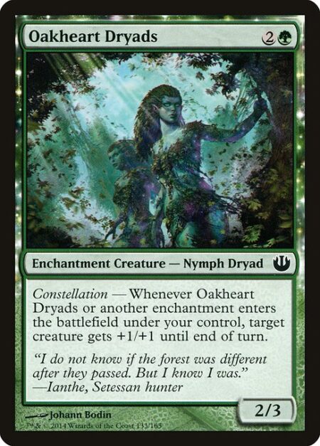 Oakheart Dryads - Constellation — Whenever Oakheart Dryads or another enchantment enters the battlefield under your control