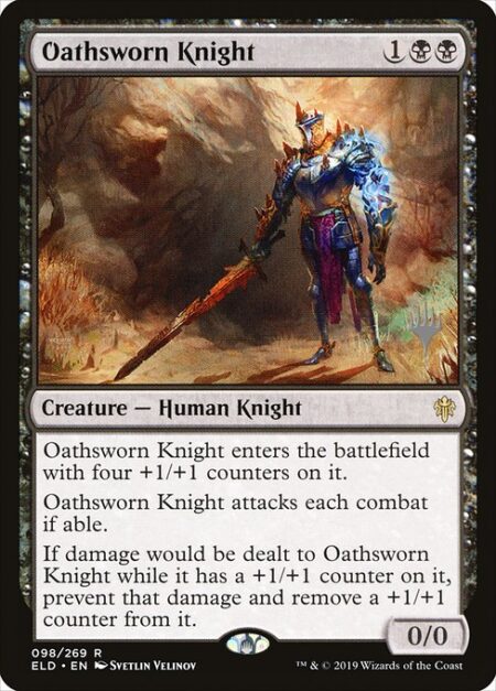 Oathsworn Knight - Oathsworn Knight enters the battlefield with four +1/+1 counters on it.