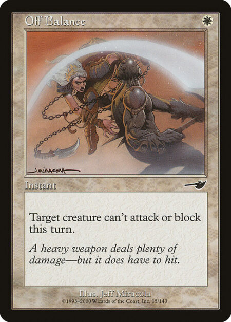 Off Balance - Target creature can't attack or block this turn.