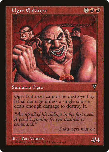 Ogre Enforcer - Ogre Enforcer can't be destroyed by lethal damage unless lethal damage dealt by a single source is marked on it.