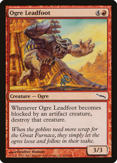 Ogre Leadfoot - Whenever Ogre Leadfoot becomes blocked by an artifact creature