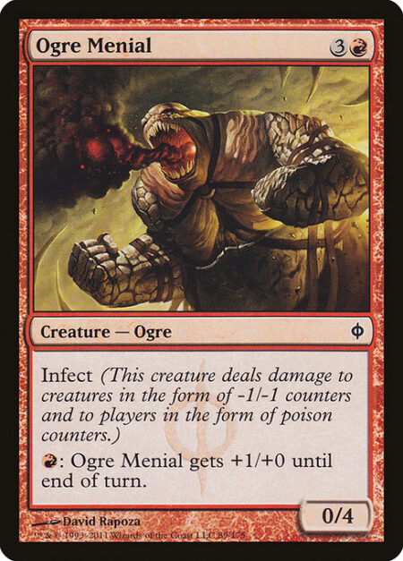 Ogre Menial - Infect (This creature deals damage to creatures in the form of -1/-1 counters and to players in the form of poison counters.)