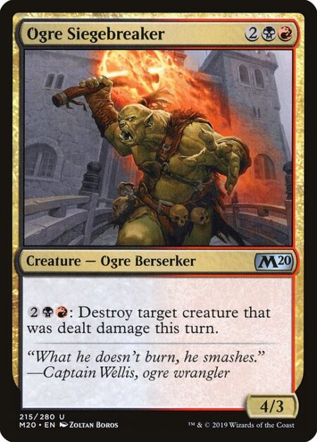 Ogre Siegebreaker - {2}{B}{R}: Destroy target creature that was dealt damage this turn.