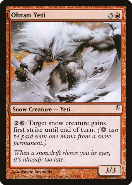 Ohran Yeti - {2}{S}: Target snow creature gains first strike until end of turn. ({S} can be paid with one mana from a snow source.)