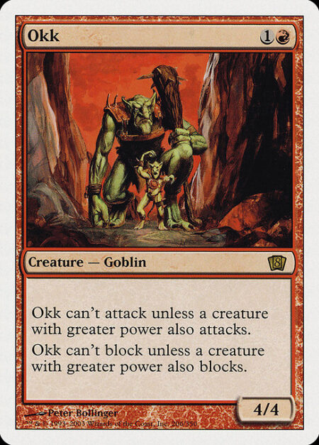 Okk - Okk can't attack unless a creature with greater power also attacks.