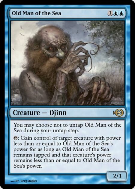 Old Man of the Sea - You may choose not to untap Old Man of the Sea during your untap step.