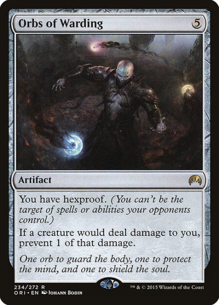 Orbs of Warding - You have hexproof. (You can't be the target of spells or abilities your opponents control.)