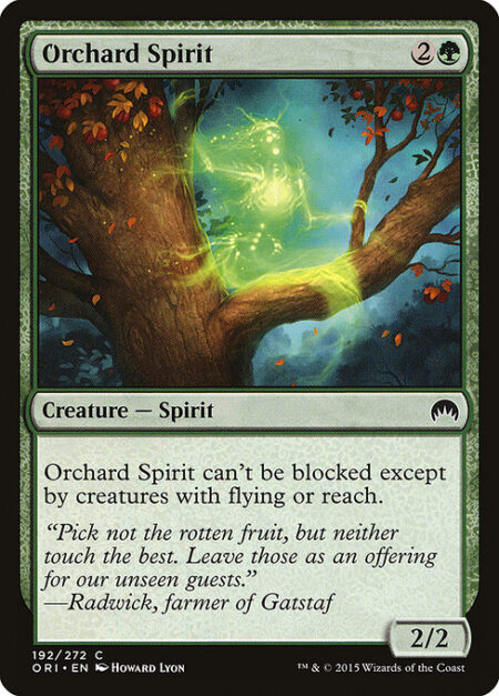 Orchard Spirit - Orchard Spirit can't be blocked except by creatures with flying or reach.