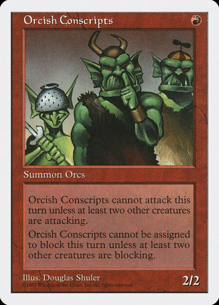 Orcish Conscripts - Orcish Conscripts can't attack unless at least two other creatures attack.