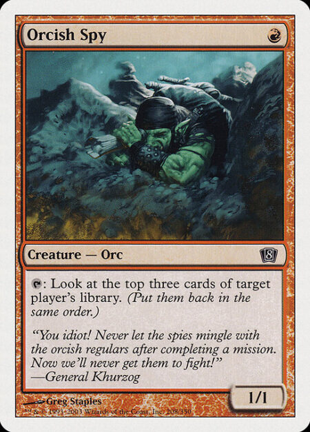 Orcish Spy - {T}: Look at the top three cards of target player's library.