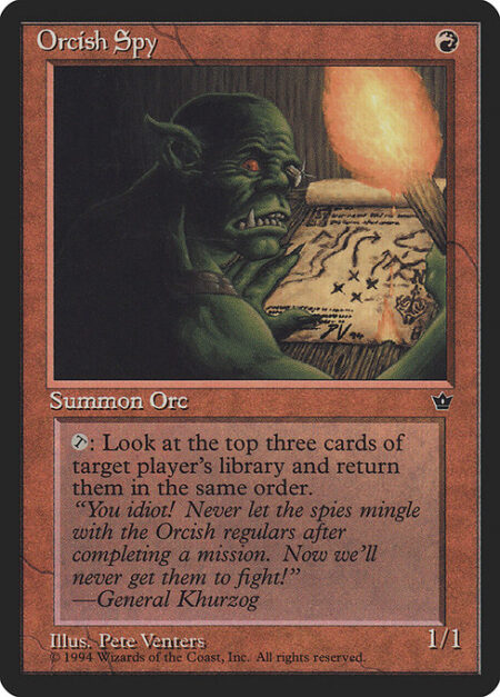 Orcish Spy - {T}: Look at the top three cards of target player's library.