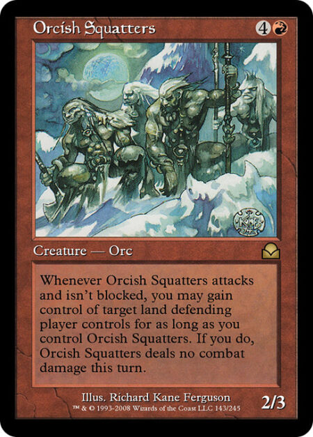 Orcish Squatters - Whenever Orcish Squatters attacks and isn't blocked