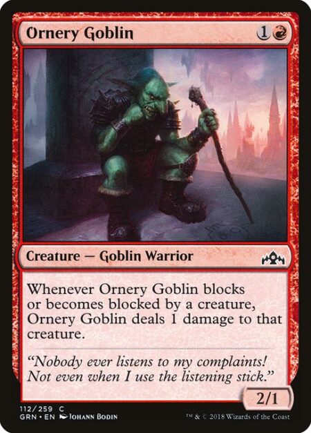 Ornery Goblin - Whenever Ornery Goblin blocks or becomes blocked by a creature