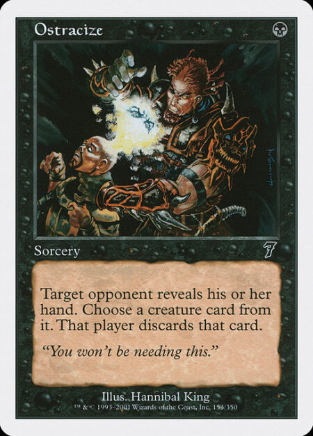 Ostracize - Target opponent reveals their hand. You choose a creature card from it. That player discards that card.