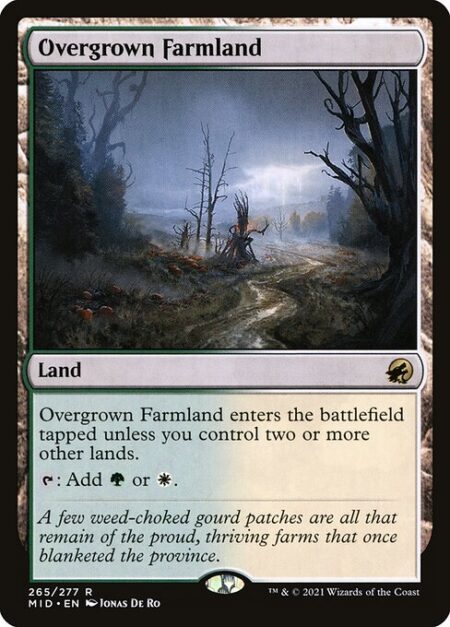 Overgrown Farmland - Overgrown Farmland enters the battlefield tapped unless you control two or more other lands.