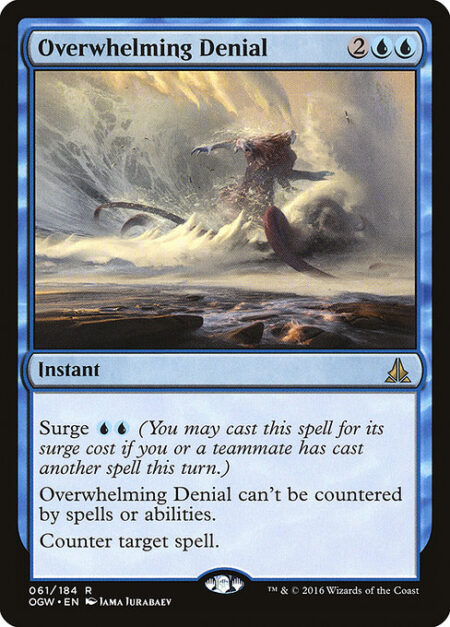 Overwhelming Denial - Surge {U}{U} (You may cast this spell for its surge cost if you or a teammate has cast another spell this turn.)