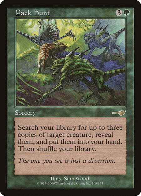 Pack Hunt - Search your library for up to three cards with the same name as target creature