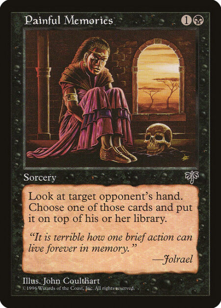 Painful Memories - Look at target opponent's hand and choose a card from it. Put that card on top of that player's library.