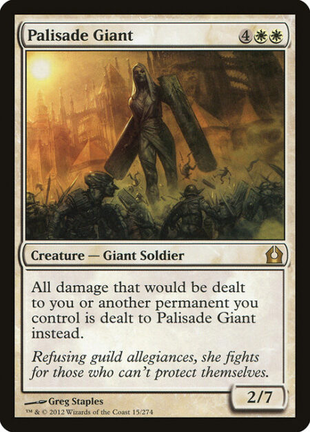 Palisade Giant - All damage that would be dealt to you and other permanents you control is dealt to Palisade Giant instead.