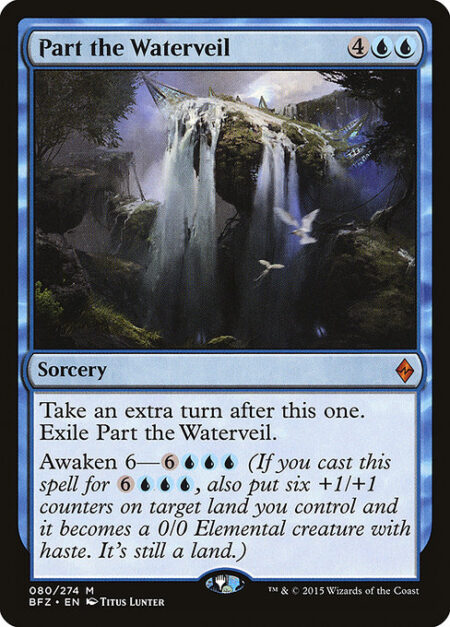 Part the Waterveil - Take an extra turn after this one. Exile Part the Waterveil.