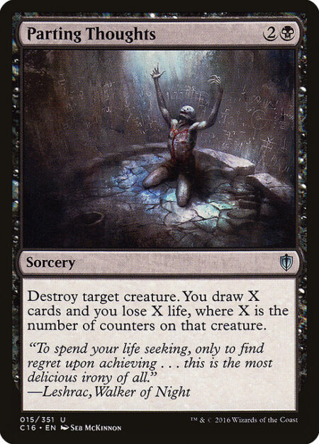 Parting Thoughts - Destroy target creature. You draw X cards and you lose X life