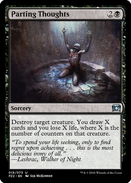 Parting Thoughts - Destroy target creature. You draw X cards and you lose X life