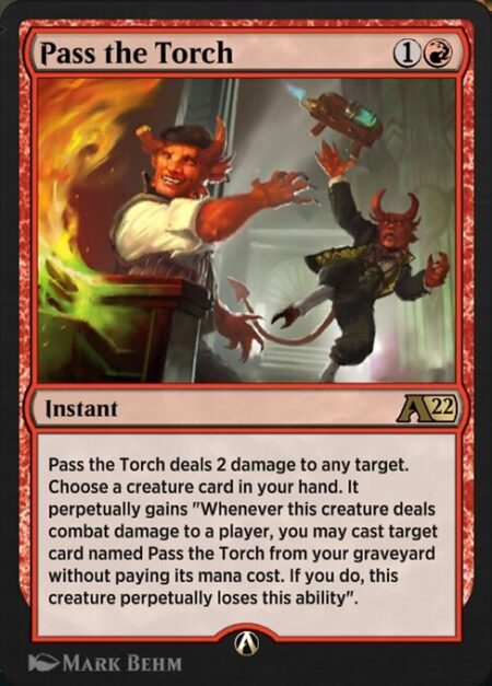 Pass the Torch - Pass the Torch deals 2 damage to any target. Choose a creature card in your hand. It perpetually gains "Whenever this creature deals combat damage to a player