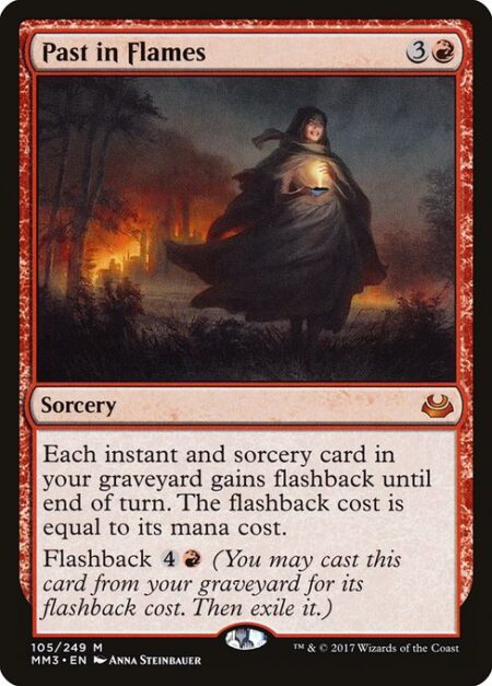 Past in Flames - Each instant and sorcery card in your graveyard gains flashback until end of turn. The flashback cost is equal to its mana cost.