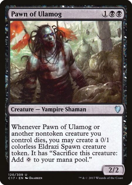 Pawn of Ulamog - Whenever Pawn of Ulamog or another nontoken creature you control dies