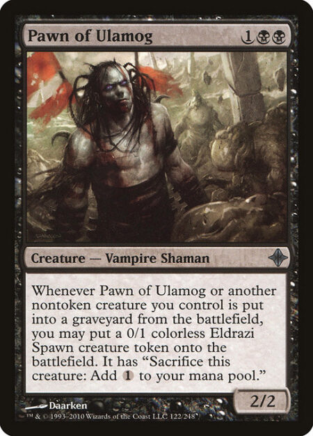 Pawn of Ulamog - Whenever Pawn of Ulamog or another nontoken creature you control dies