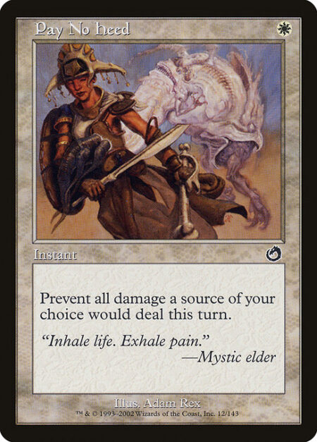 Pay No Heed - Prevent all damage a source of your choice would deal this turn.