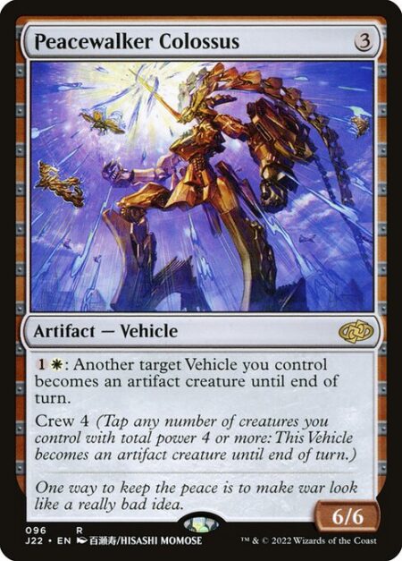 Peacewalker Colossus - {1}{W}: Another target Vehicle you control becomes an artifact creature until end of turn.
