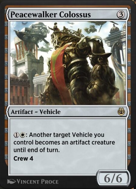 Peacewalker Colossus - {1}{W}: Another target Vehicle you control becomes an artifact creature until end of turn.