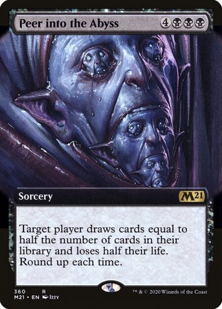 Peer into the Abyss - Target player draws cards equal to half the number of cards in their library and loses half their life. Round up each time.