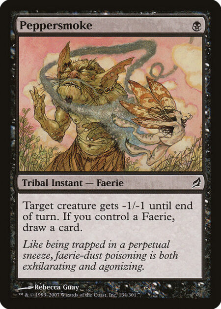 Peppersmoke - Target creature gets -1/-1 until end of turn. If you control a Faerie