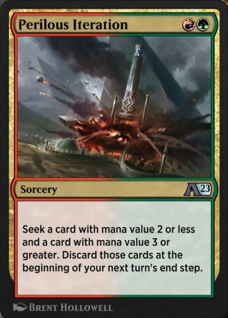 Perilous Iteration - Seek a card with mana value 2 or less and a card with mana value 3 or greater. Discard those cards at the beginning of your next turn's end step.