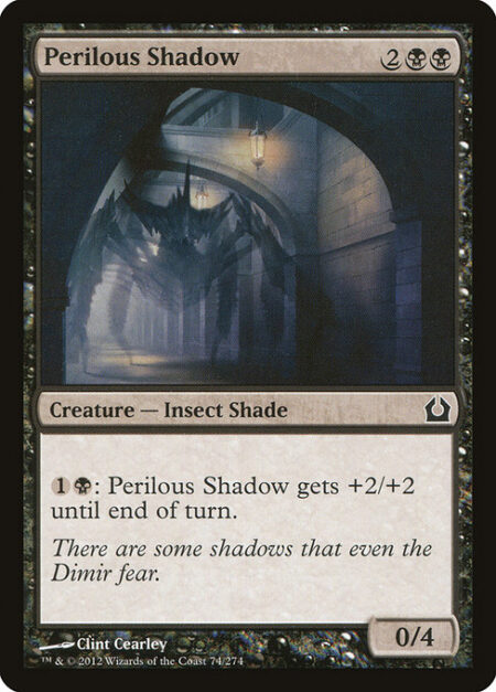 Perilous Shadow - {1}{B}: Perilous Shadow gets +2/+2 until end of turn.