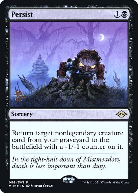 Persist - Return target nonlegendary creature card from your graveyard to the battlefield with a -1/-1 counter on it.