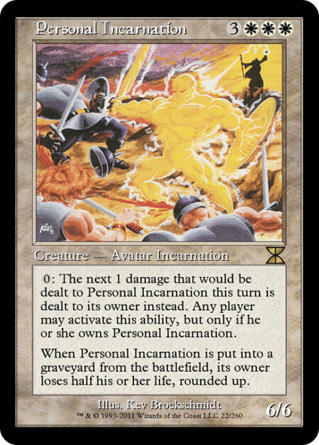 Personal Incarnation - {0}: The next 1 damage that would be dealt to Personal Incarnation this turn is dealt to its owner instead. Only Personal Incarnation's owner may activate this ability.