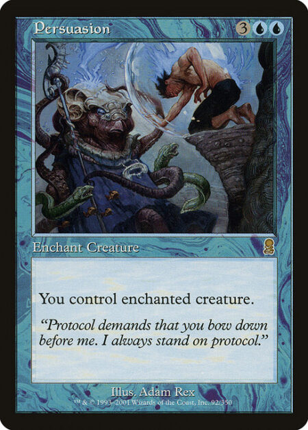 Persuasion - Enchant creature (Target a creature as you cast this. This card enters the battlefield attached to that creature.)